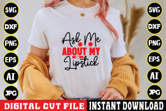 Ask Me About My Lipstick SVG Graphics for T-Shirt Designs