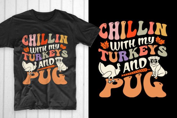 Chillin with My Turkeys and Pug: Graphics & T-Shirt Designs