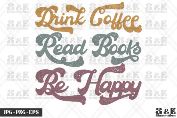 Drink Coffee Read Books Be Happy Graphics & T-Shirt Designs