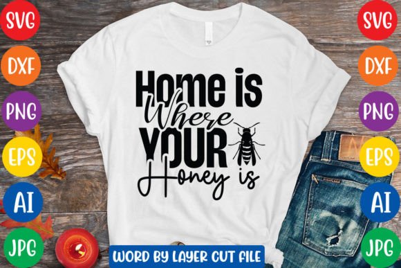 Home Is Where Your Honey Is: SVG Graphics for T-Shirt Designs