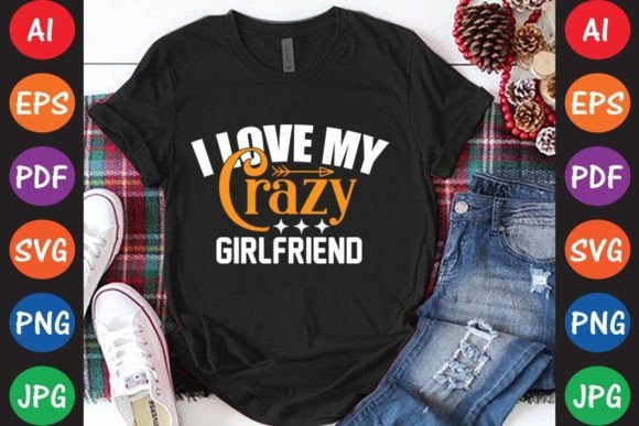 I Love My Crazy Girlfriend: Graphics & T-Shirt Designs