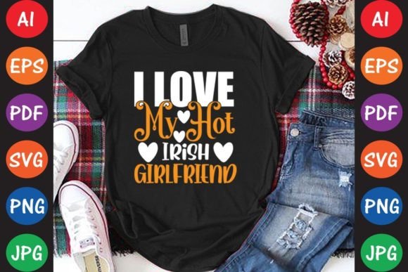 I Love My Hot Irish Girlfriend Graphics & T-Shirt Designs