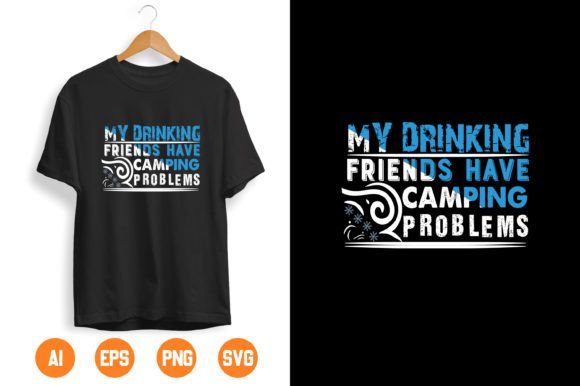 MY DRINKING FRIENDS HAVE CAMPING PROBLEMS Graphics & T-Shirt Designs