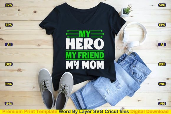 My Hero My Friend My Mom SVG: Graphics for Heartfelt T-Shirt Designs