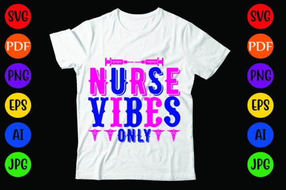 Nurse Vibes Only: Graphics & T-Shirt Designs