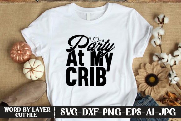 Party at My Crib SVG CUT FILE: Graphics for T-Shirt Designs
