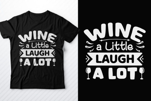 Wine a Little Laugh a Lot: Graphics & T-Shirt Designs